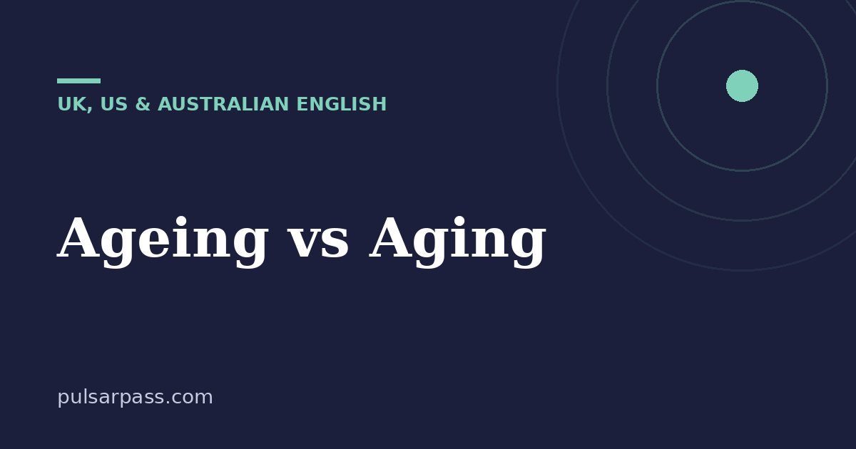 Ageing vs Aging – UK, US & Australian English guide
