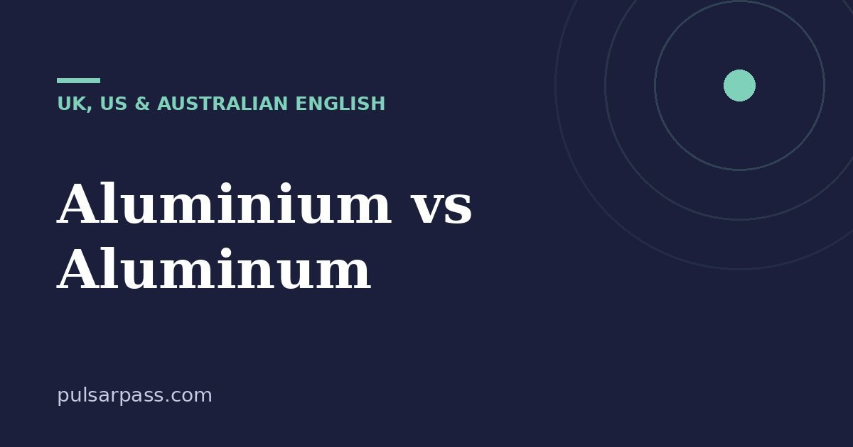 Aluminium vs Aluminum – UK, US & Australian English guide