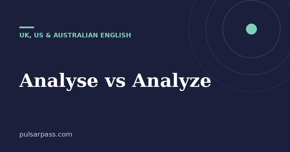 Analyse vs Analyze – UK, US & Australian English guide