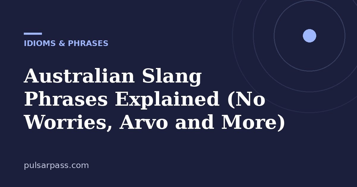 Australian Slang Phrases Explained (No Worries, Arvo and More) – Idioms & Phrases guide