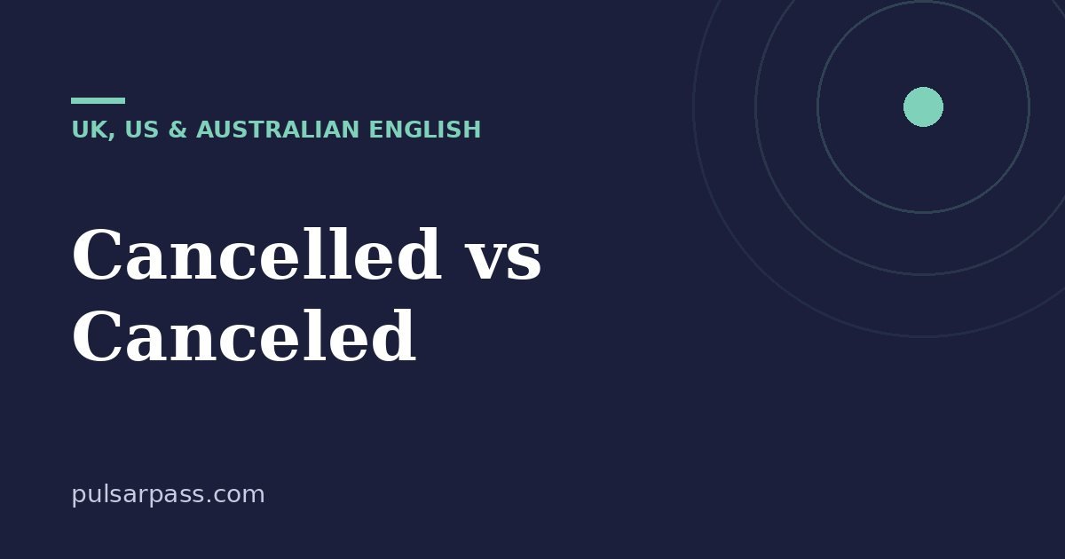 Cancelled vs Canceled – UK, US & Australian English guide