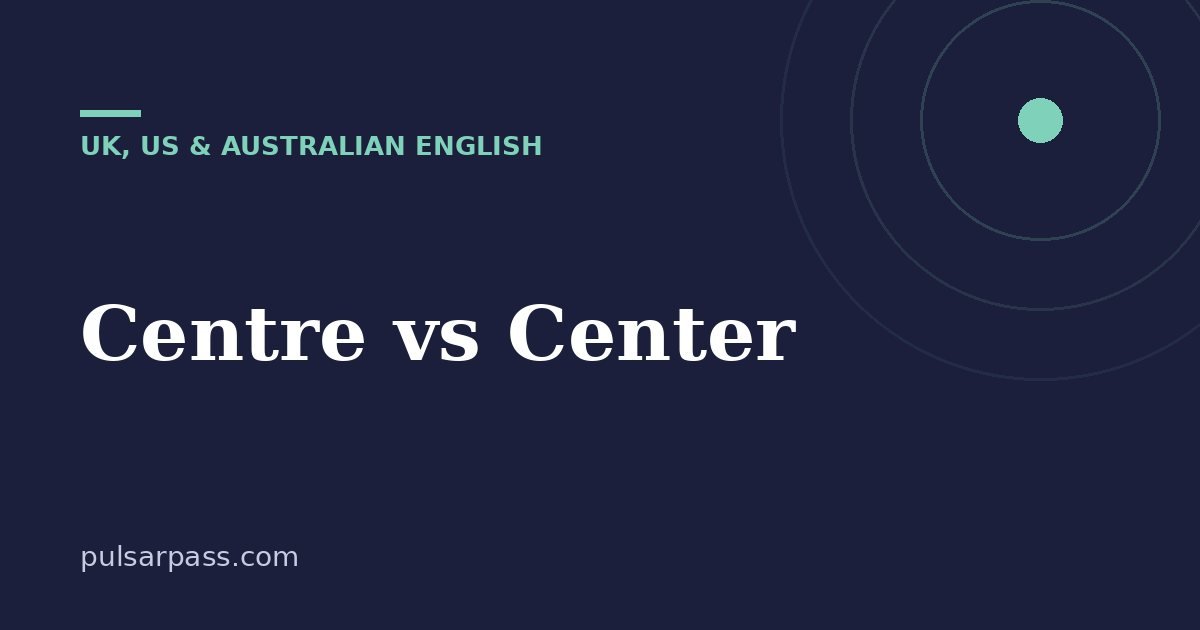 Centre vs Center – UK, US & Australian English guide