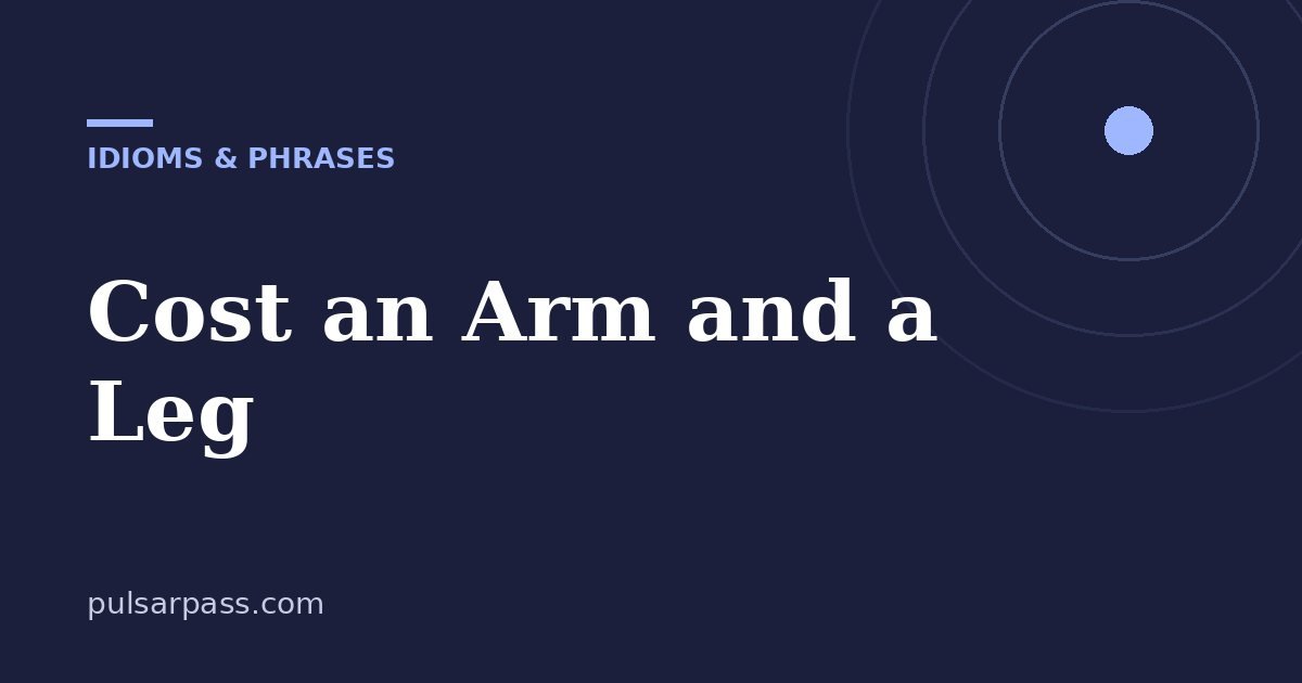 Cost an Arm and a Leg – Idioms & Phrases guide