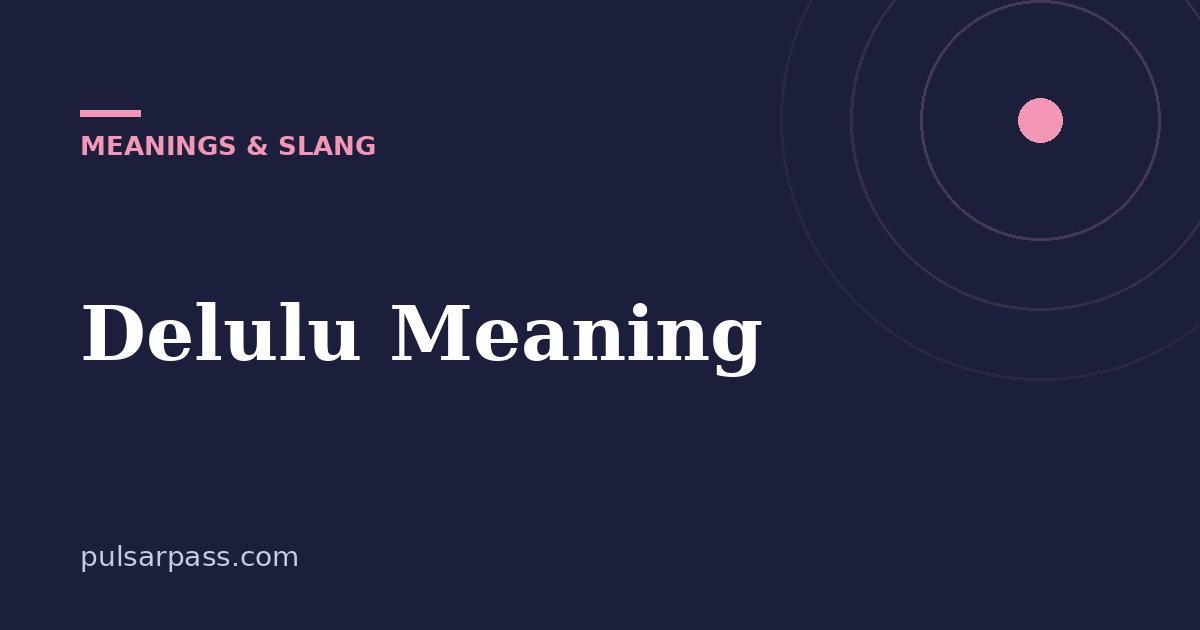 Delulu Meaning – Meanings & Slang guide