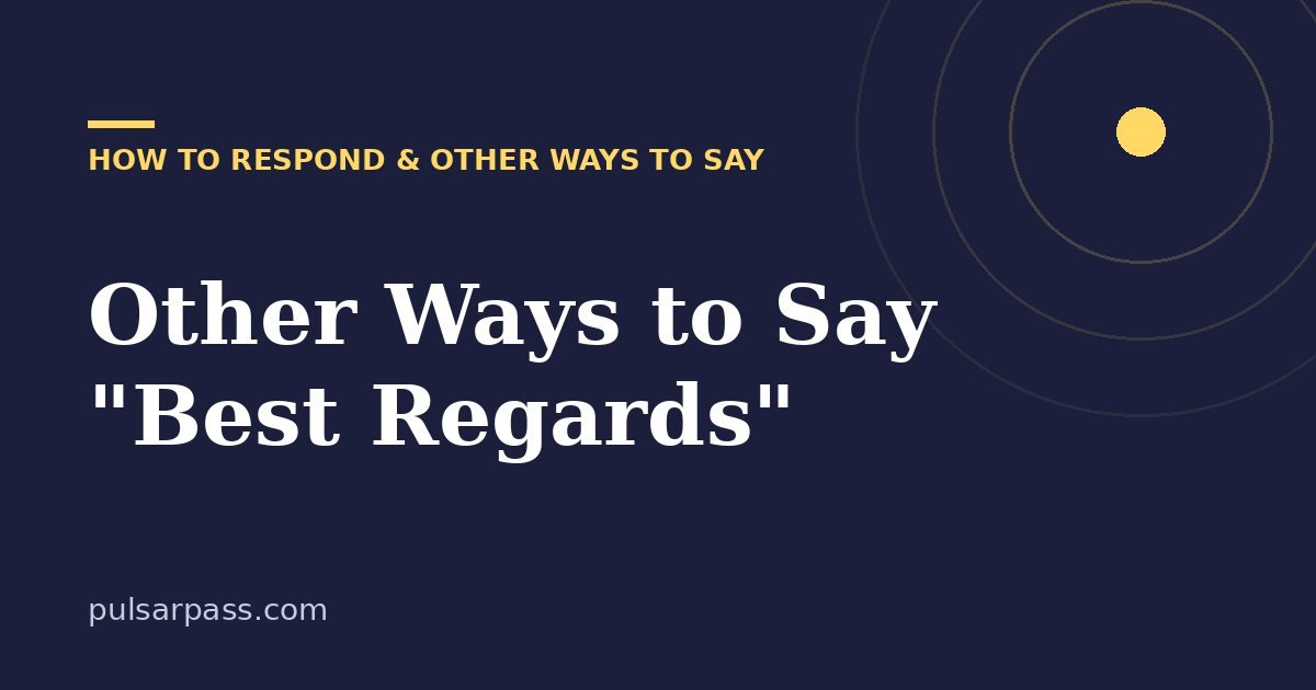 Other Ways to Say "Best Regards" – How to Respond & Other Ways to Say guide