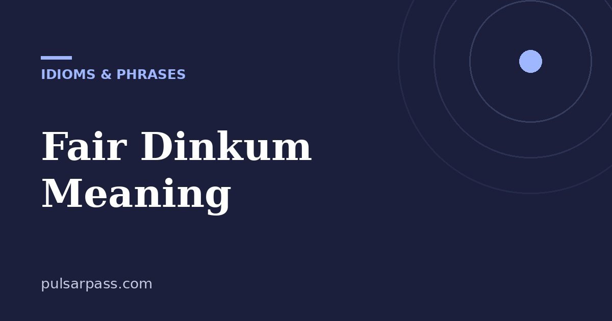 Fair Dinkum Meaning – Idioms & Phrases guide