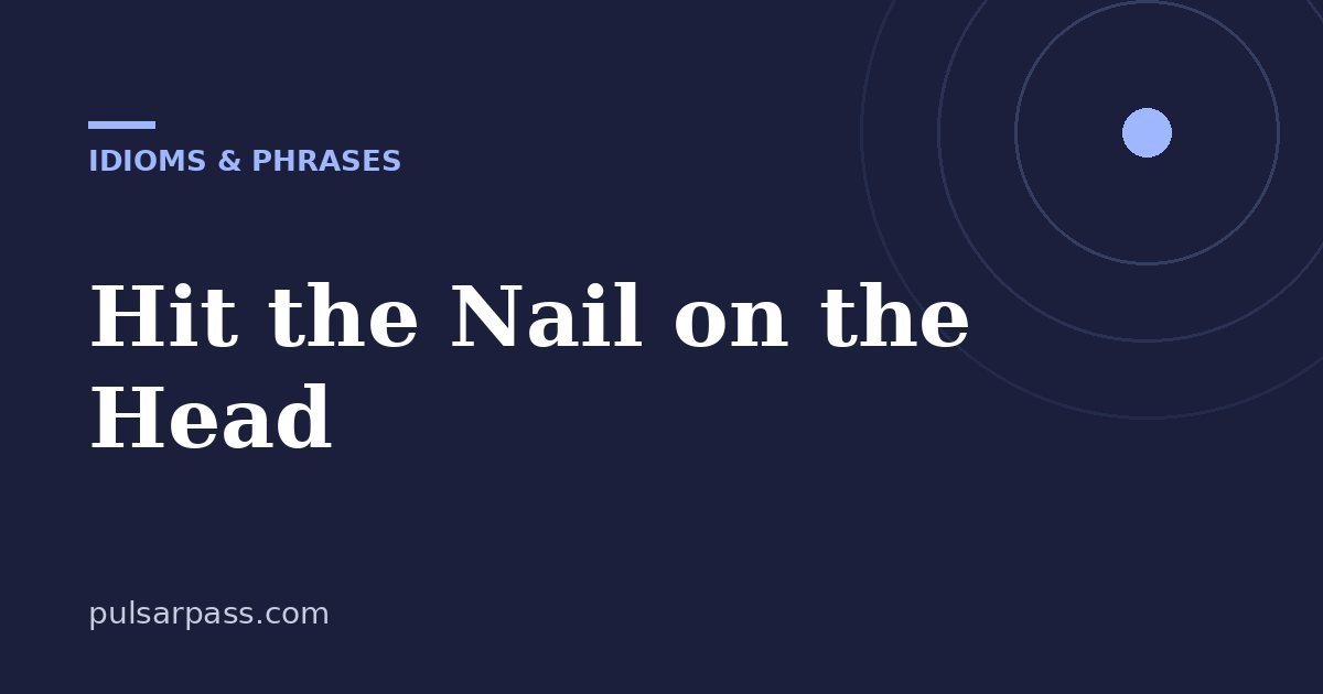 Hit the Nail on the Head – Idioms & Phrases guide