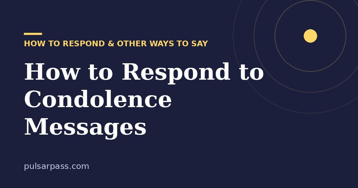 How to Respond to Condolence Messages – How to Respond & Other Ways to Say guide