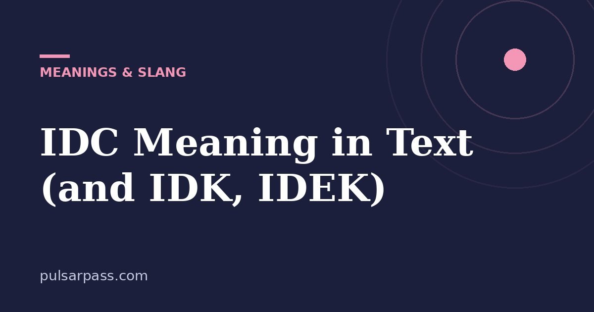 IDC Meaning in Text (and IDK, IDEK) – Meanings & Slang guide
