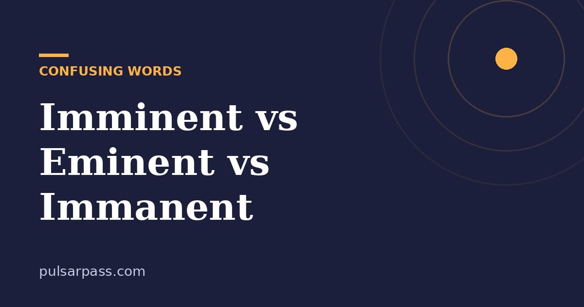 Imminent vs Eminent vs Immanent – Confusing Words guide