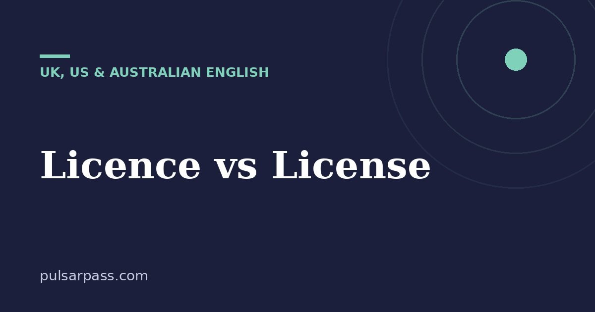 Licence vs License – UK, US & Australian English guide