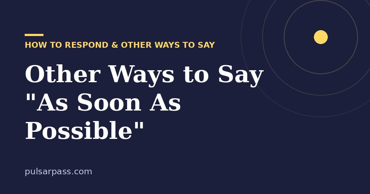 Other Ways to Say "As Soon As Possible" – How to Respond & Other Ways to Say guide
