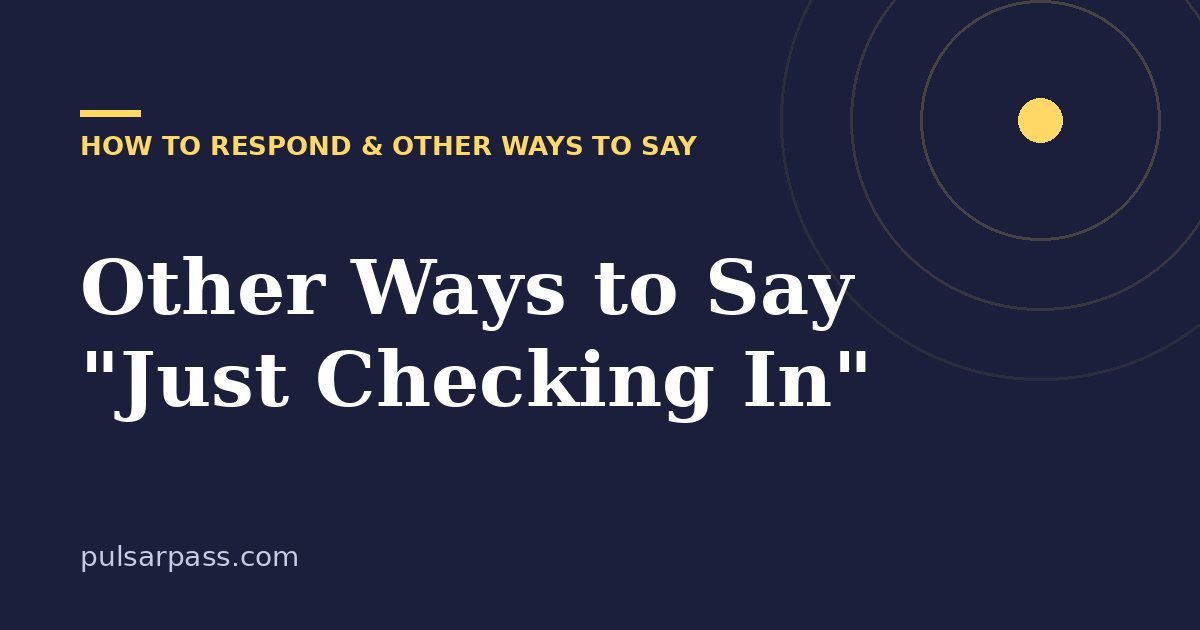 Other Ways to Say "Just Checking In" – How to Respond & Other Ways to Say guide