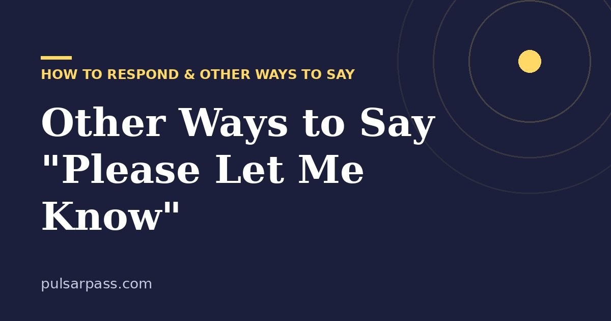 Other Ways to Say "Please Let Me Know" – How to Respond & Other Ways to Say guide