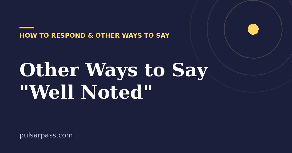 Other Ways to Say "Well Noted" – How to Respond & Other Ways to Say guide