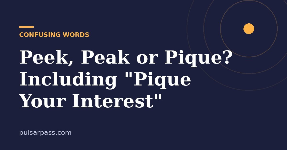 Peek, Peak or Pique? Including "Pique Your Interest" – Confusing Words guide