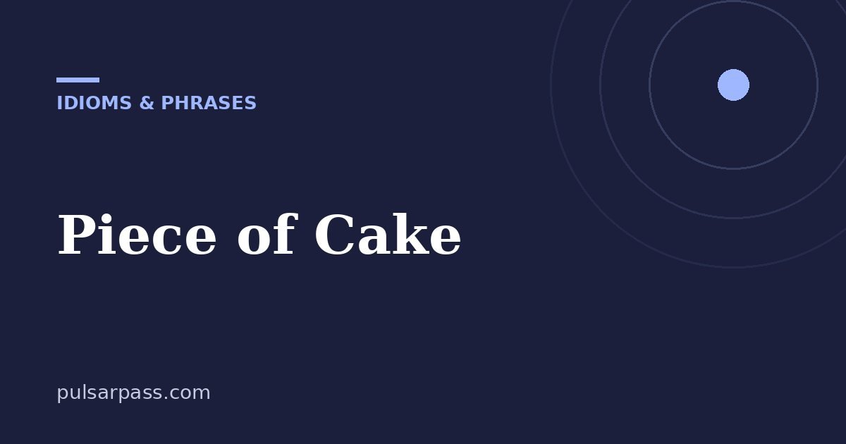 Piece of Cake – Idioms & Phrases guide