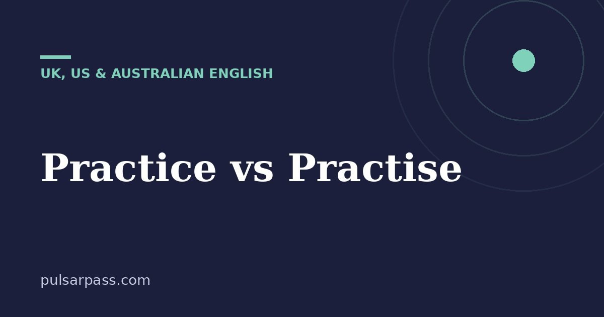 Practice vs Practise – UK, US & Australian English guide