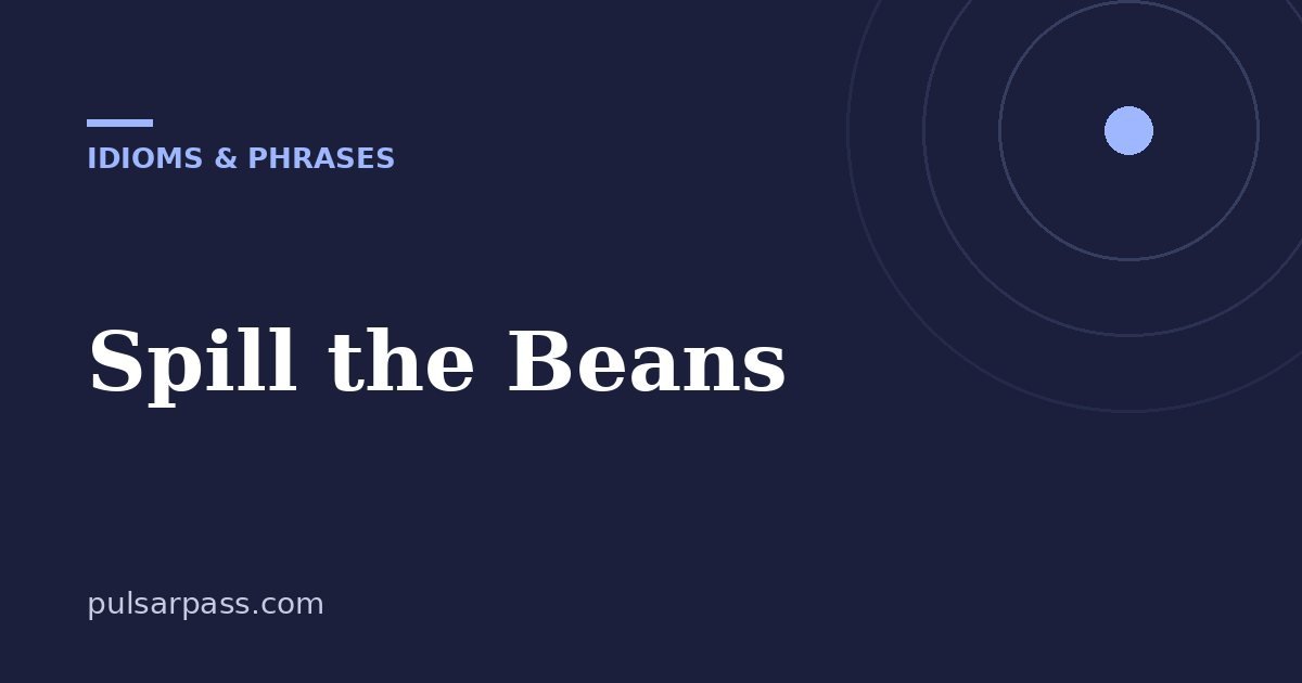 Spill the Beans – Idioms & Phrases guide