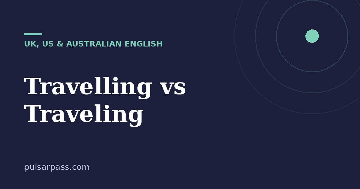Travelling vs Traveling – UK, US & Australian English guide