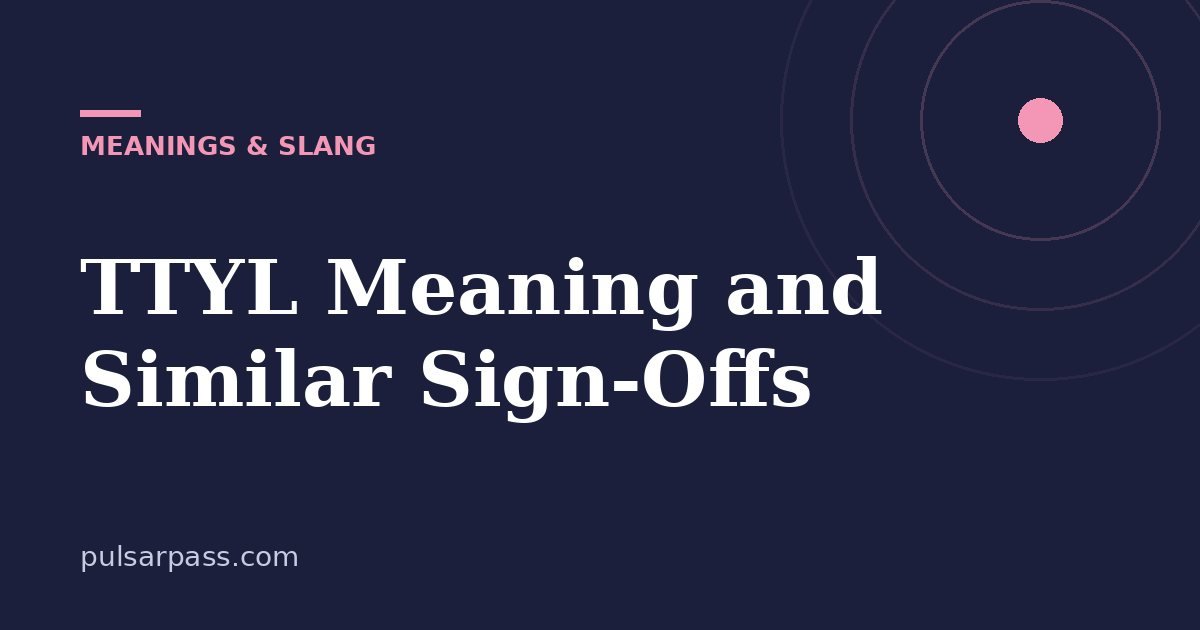 TTYL Meaning and Similar Sign-Offs – Meanings & Slang guide